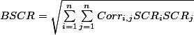 BSCR = \sqrt{\sum_{i = 1}^n \sum_{j=1}^n Corr_{i,j}SCR_iSCR_j